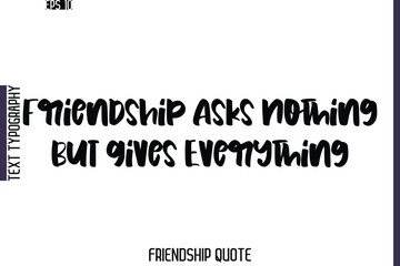 Friendship Asks Nothing But Gives Everything   -Friendship Quote Cursive Calligraphy Hand Lettering Vector