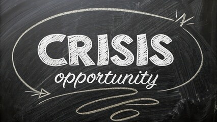 White chalk lettering spelling Crisis and Opportunity on a chalkboard