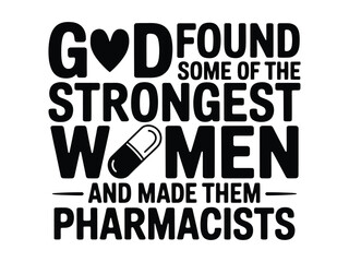 God Found Strongest Women And Made Them Pharmacists Design