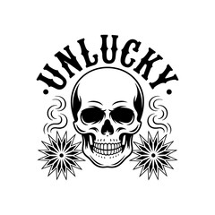 Fototapeta premium Vintage skull tattoo illustration with Unlucky text, black and white human cranium with starburst flowers, retro biker style graphic emblem