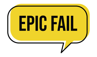 Yellow speech bubble with the text epic fail inside simple design