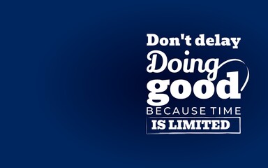 Motivational quote about taking action and doing good without delay, reminding us that time is precious.