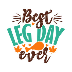 Best Leg Day Ever Quote Design – Funny Thanksgiving Turkey Drumstick Graphic