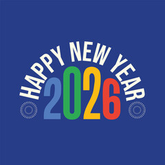 Happy new year 2026 colorful typography vector illustration on blue background. New year celebration greeting card, banner, wallpaper, poster, template design with fireworks elements.