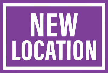 Purple rectangle with black text new location on white background sign announcement