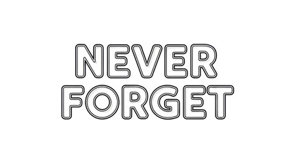 Isolated Reminder Message, Memorial Graphic to Never Forget, Remembrance Quote in Black and White