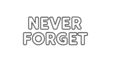 Isolated Reminder Message, Memorial Graphic to Never Forget, Remembrance Quote in Black and White
