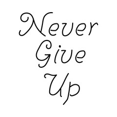 never give up typography. Motivational quote for t shirt, fashion graphic, poster.
