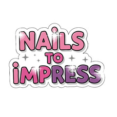 A colorful sticker with the words nails to impress in pink and purple on a black background design