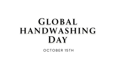 Simple black text on a white background highlighting Global Handwashing Day, celebrated yearly on October 15th.