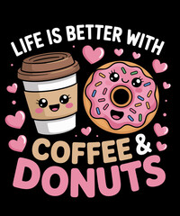Life Is Better With Coffee And Donuts Funny Coffee Lover