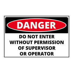 Danger, do nor enter without permission of supervisor or operator sign isolated on a white background