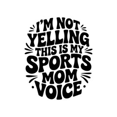 I'm Not Yelling This Is My Sports Mom Voice. Giving Tuesday Vector Design Isolated on White Background