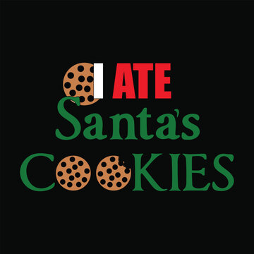 I Ate Santa's Cookies Funny Christmas Vector T-Shirt Design