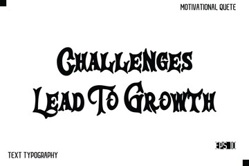 Challenges Lead To Growth  -Inspirational Design Vector Bold Retro Style Typography Illustration