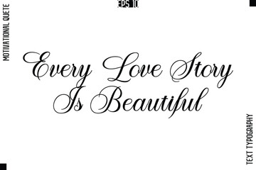 Every Love Story Is Beautiful  -Love and Relationship Inspirational Quotes Vector Text Typography Cursive Lettering