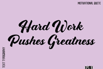 Hard Work Pushes Greatness -Stay Positive Uplifting Quote Stylish Bold Typography Vector