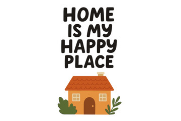 Home is my happy place lettering phrase. Cute cozy house vector illustration. Inspirational quote for postcard, poster, or print. Hand drawn typography design element. Positive flat cartoon.