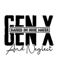 gen x raised on hose water and neglect svg