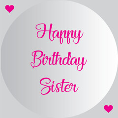HAPPY BIRTHDAY SISTER.