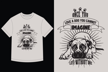 Dog Lover Quote T-Shirt Design Once You Love a Dog You Cannot Imagine Life Without One Graphic