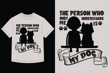 Dog Lover T-Shirt Design The Person Who Only Understands Me Is My Dog Funny Pet Quote Silhouette