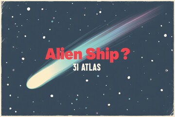 Retro sci-fi poster illustration of a comet with bold headline referencing an alien ship and 3I ATLAS, styled as vintage print art. Ideal for retro design, conceptual projects, or wall decor