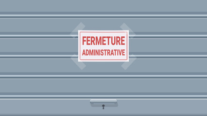 Closed iron shutter of a store with an "FERMETURE ADMINISTRATIVE" (Administrative closure in french) sign stuck on it