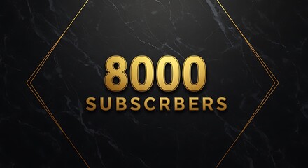 Golden Milestone: 8000 Subscribers