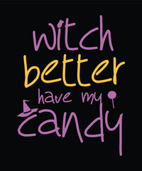 Obraz premium Witch Better Have My Candy Halloween T-Shirt Design.