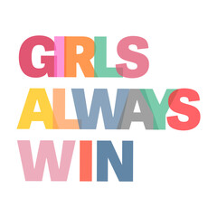 Bright and bold motivational quote design with the phrase “Girls Always Win” in colorful modern typography. Perfect for t-shirt prints, posters, and social media graphics