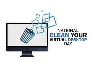 National Clean Your Virtual Desktop Day.