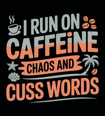 Funny sarcastic quote i run on caffeine chaos and cuss words typography vector