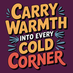 Obraz premium Carry warmth into every cold corner lettering typography.