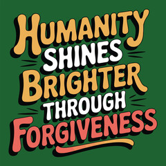 Humanity Shines Brighter Through Forgiveness Quote.