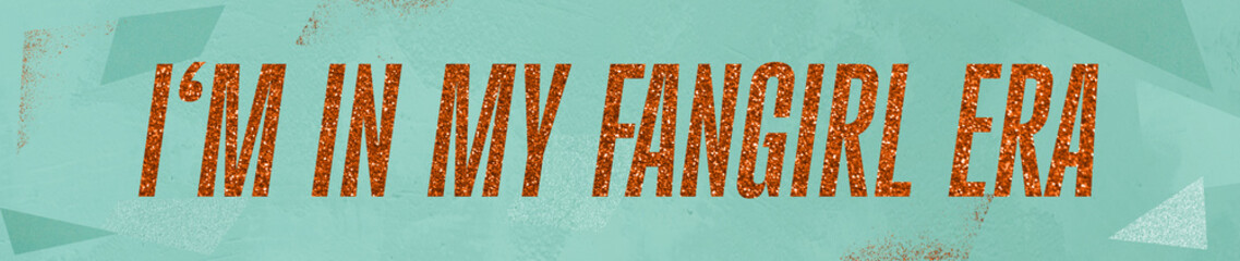 'I'm in my fangirl era' quote written in orange glitter font on mint turquoise green background with texture, shiny, rust-red confetti words, ultra wide banner social for fans, wordplay on showgirl