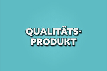 Qualitaets-Produkt (Quality product) - A turquoise banner illustration with white text.