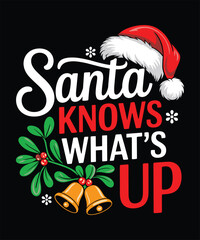 santa knows whats up t shirt design