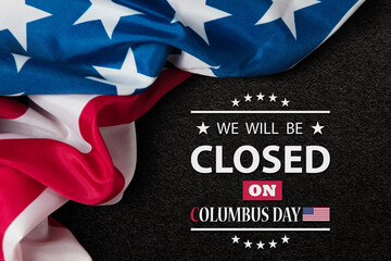 Columbus Day Background Design. American flag on black textured background with a message. We will be Closed on Columbus Day.