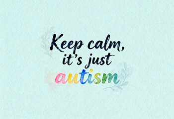 Minimalist watercolor text Keep calm its just autism with rainbow colored word autism on soft blue textured background for empowerment and neurodiversity pride