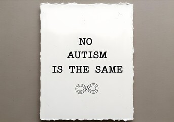 Minimalist white paper with torn edges and black text no autism is the same plus monochrome infinity symbol representing neurodiversity diversity and cognitive difference