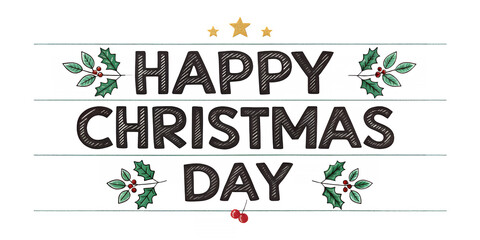 Christmas Day: A festive and visually appealing display showcases a cheerful Christmas Day greeting, adorned with traditional seasonal decorations, ready to bring joy to the holidays.