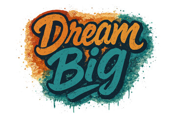 Dream big inspirational quote. Hand lettering graffiti style vector illustration. Urban street art with spray paint texture. Motivational typography for posters, t-shirts.