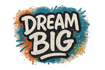 Dream big motivational quote in a hand lettering graffiti style. Urban street art concept with rough wall texture and spray paint splatter. Vector design for poster, t-shirt.