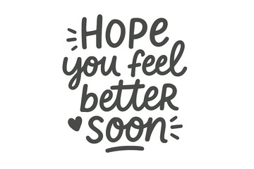 Hope you feel better soon handwritten lettering. Get well soon quote. Trendy vector typography for greeting card. Positive encouragement message for recovery, support during illness.