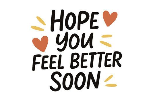 Hope you feel better soon handwritten greeting card. Get well soon quote. Vector lettering for support, encouragement, and sympathy. Positive message for illness and recovery.