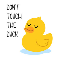 Yellow rubber duck with text - Dont Touch The Duck. Fun cartoon vector design for humor, prints, and playful merchandise.