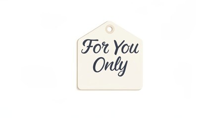 Personalized Customer Service Tag with "For You Only" text, suitable for gifts or personal items, emphasizing exclusivity and sentiment.