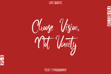 Choose Vision, Not Vanity  -Motivational Life Quotes Stylish Cursive Typography Text Design