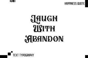 Laugh With Abandon    -Trendy Happiness Phrase Quote Vector Retro Style Font Typography Floral Lettering